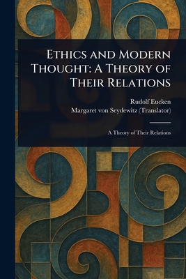 Ethics and Modern Thought: A Theory of Their Relations