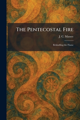 The Pentecostal Fire: Rekindling the Flame