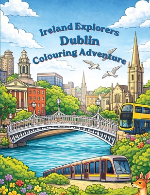 Ireland Explorers Dublin Colouring Adventure: Book One in the Ireland Explorers Colouring Adventure Series