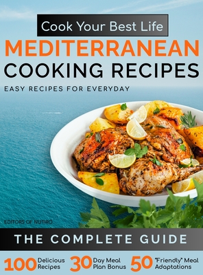 Cook Your Best Life Mediterranean Cooking Recipes: Quick and Easy Mediterranean Recipes with Stunning Photos - Perfect for All Diets - Keto, Paleo, Ve