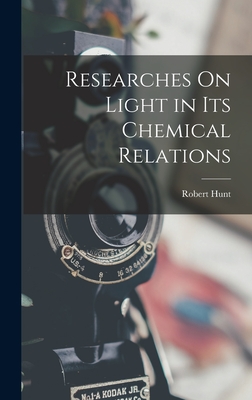 Researches On Light in Its Chemical Relations