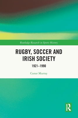 Rugby, Soccer and Irish Society: 1921-1990