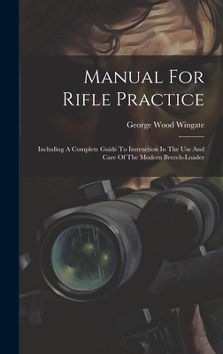 Manual For Rifle Practice: Including A Complete Guide To Instruction In The Use And Care Of The Modern Breech-loader