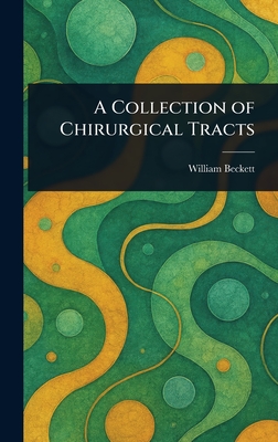 A Collection of Chirurgical Tracts