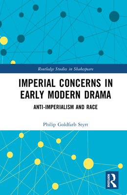 Imperial Concerns in Early Modern Drama: Anti-Imperialism and Race