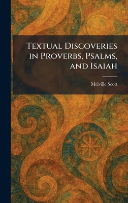 Textual Discoveries in Proverbs, Psalms, and Isaiah