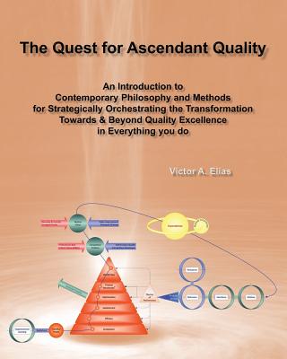 The Quest for Ascendant Quality: An Introduction to Contemporary Philosophy and Methods for Strategically Orchestrating the Transformation Towards & B