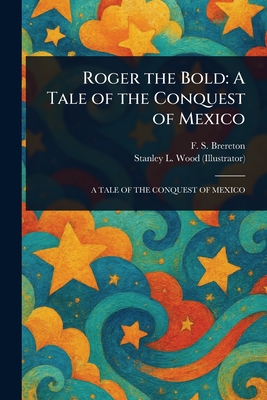 Roger the Bold: A Tale of the Conquest of Mexico