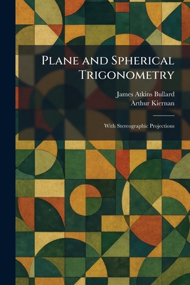 Plane and Spherical Trigonometry: With Stereographic Projections