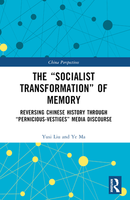 The "Socialist Transformation" of Memory: Reversing Chinese History through "Pernicious-Vestiges" Media Discourse