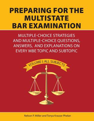 Preparing for the Multistate Bar Examination: Multiple-Choice Strategies and Multiple-Choice  Questions, Answers, and Explanations on  Every MBE Topic