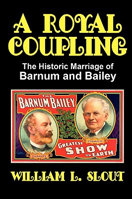 A Royal Coupling: The Historic Marriage of Barnum and Bailey