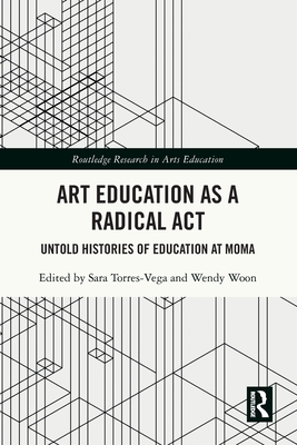 Art Education as a Radical Act: Untold Histories of Education at MoMA