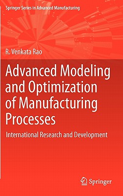 Advanced Modeling and Optimization of Manufacturing Processes : International Research and Development