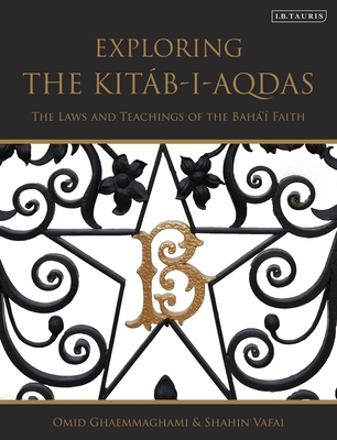 Exploring the Kitáb-i-Aqdas: The Laws and Teachings of the Bahá'í Faith