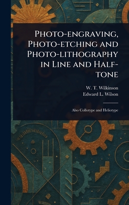 Photo-engraving, Photo-etching and Photo-lithography in Line and Half-tone