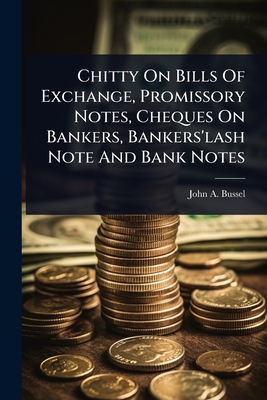 Chitty On Bills Of Exchange, Promissory Notes, Cheques On Bankers, Bankers'lash Note And Bank Notes