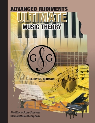 Advanced Rudiments Workbook - Ultimate Music Theory: Advanced Music Theory Workbook (Ultimate Music Theory) includes UMT Guide & Chart, 12 Step-by-Ste