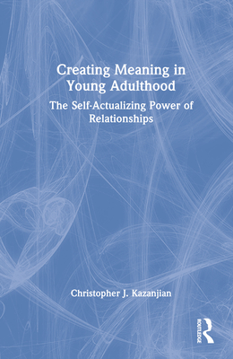 Creating Meaning in Young Adulthood: The Self-Actualizing Power of Relationships