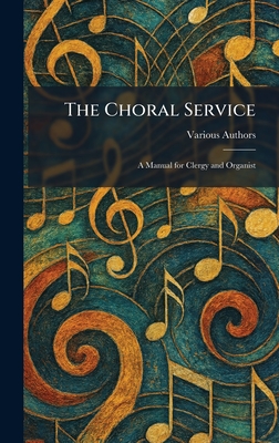 The Choral Service: A Manual for Clergy and Organist
