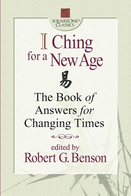 I Ching for a New Age : The Book of Answers for Changing Times