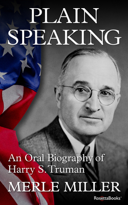 Plain Speaking : An Oral Biography of Harry S. Truman