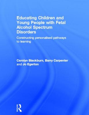 Educating Children and Young People with Fetal Alcohol Spectrum Disorders: Constructing Personalised Pathways to Learning