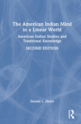 The American Indian Mind in a Linear World: American Indian Studies and Traditional Knowledge
