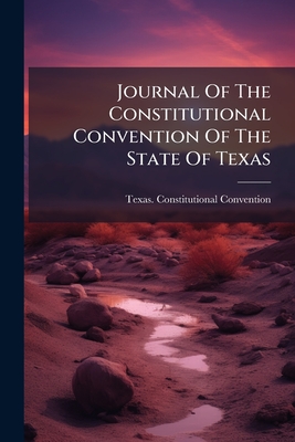 Journal Of The Constitutional Convention Of The State Of Texas