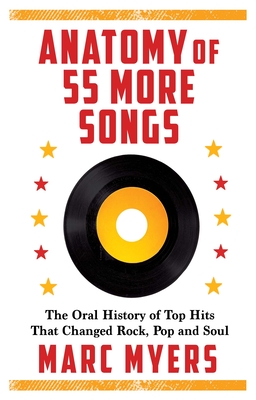 Anatomy of 55 More Songs : The Oral History of Top Hits That Changed Rock, Pop and Soul