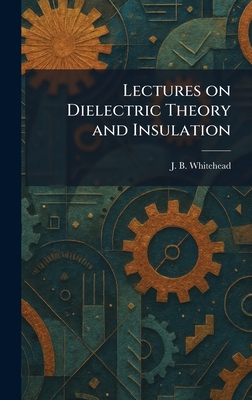 Lectures on Dielectric Theory and Insulation