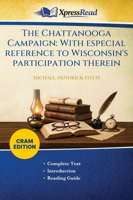 The Chattanooga Campaign: With Especial Reference to Wisconsin's Participation Therein (Cram Edition)