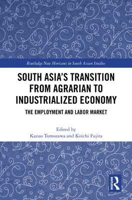 South Asia's Transition from Agrarian to Industrialized Economy: The Employment and Labor Market
