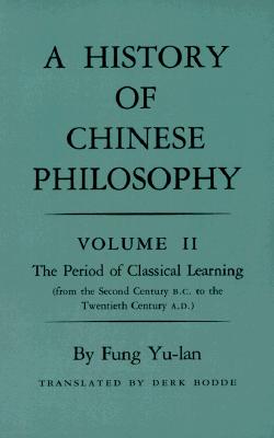 History of Chinese Philosophy, Volume 2: The Period of Classical Learning from the Second Century B.C. to the Twentieth Century A.D