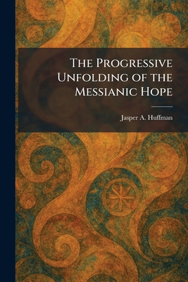 The Progressive Unfolding of the Messianic Hope