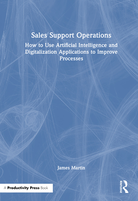 Sales Support Operations: How to Use Artificial Intelligence and Digitalization Applications to Improve Processes