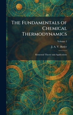 The Fundamentals of Chemical Thermodynamics: Elemental Theory and Applications