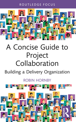 A Concise Guide to Project Collaboration: Building a Delivery Organization