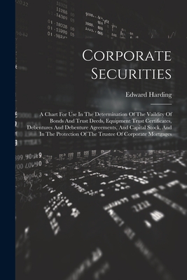 Corporate Securities: A Chart For Use In The Determination Of The Vaildity Of Bonds And Trust Deeds, Equipment Trust Certificates, Debentures And Debe