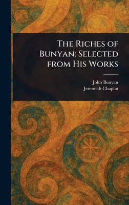The Riches of Bunyan: Selected From His Works