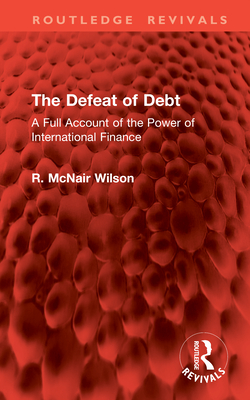 The Defeat of Debt: A Full Account of the Power of International Finance