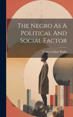 The Negro As A Political And Social Factor