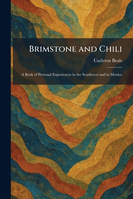 Brimstone and Chili: A Book of Personal Experiences in the Southwest and in Mexico