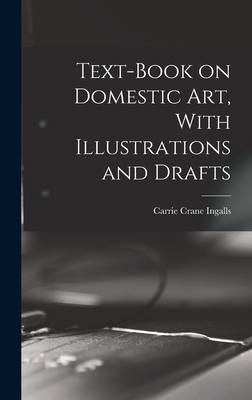 Text-book on Domestic art, With Illustrations and Drafts