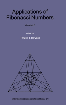 Applications of Fibonacci Numbers : Volume 8: Proceedings of The Eighth International Research Conference on Fibonacci Numbers and Their Applications