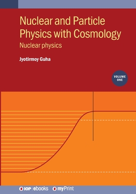 Nuclear and Particle Physics with Cosmology, Volume 1 : Nuclear physics