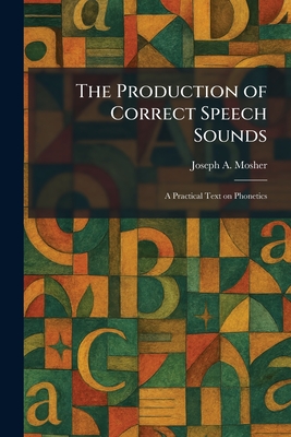 The Production of Correct Speech Sounds: A Practical Text on Phonetics