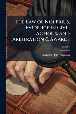 The Law of Nisi Prius, Evidence in Civil Actions, and Arbitration & Awards