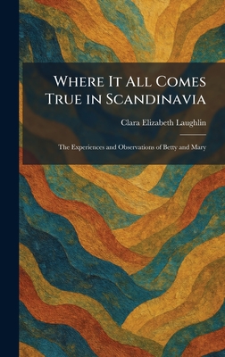 Where It All Comes True in Scandinavia: The Experiences and Observations of Betty and Mary