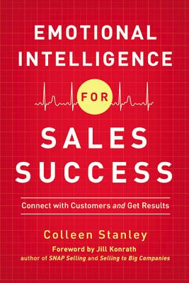 The Emotional Intelligence for Sales Success: Connect with Customers and Get Results